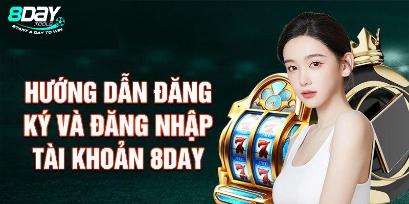 Đăng ký 8DAY mau chóng